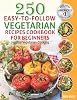 250 Easy-to-Follow Vegetarian Recipes Cookbook for Beginners: Healthy Vegetarian Cooking. Paperback – June 14, 2020