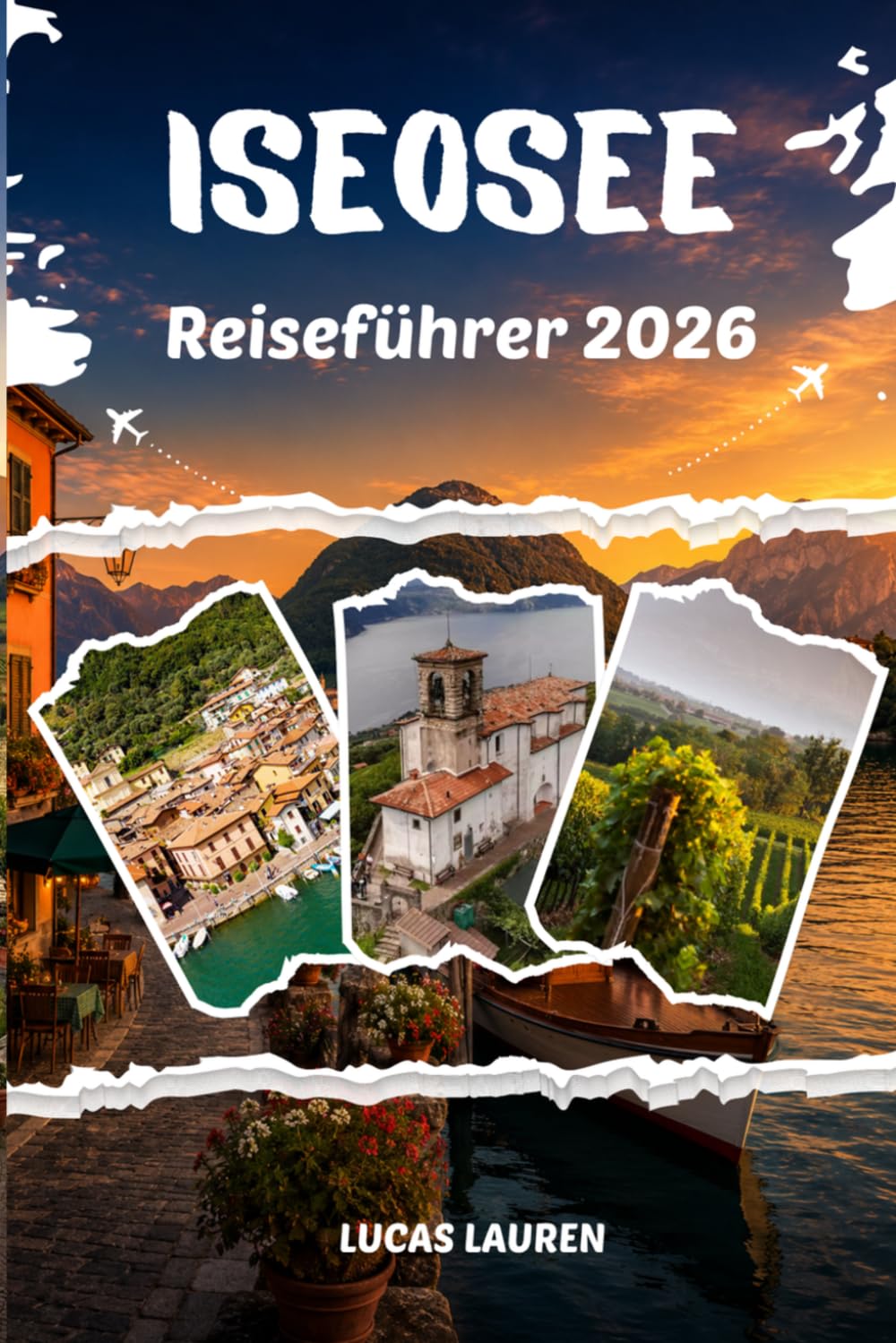ISEOSEE REISEFÜHRER 2026: Der Lago d'Iseo in Norditalien – Monte Isola, Franciacorta, Lovere, Reiserouten, Outdoor-Abenteuer und praktische Tipps