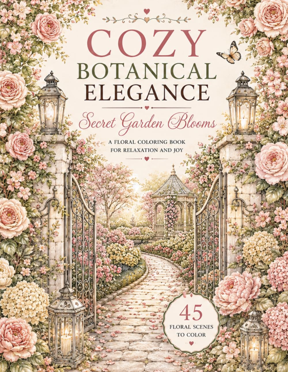 Secret Garden Blooms: A Cozy Botanical Coloring Book for Adults with Romantic Garden Paths, Elegant Floral Retreats, Hidden Blooming Corners, and Relaxing Nature Escapes (Cozy Botanical Elegance)