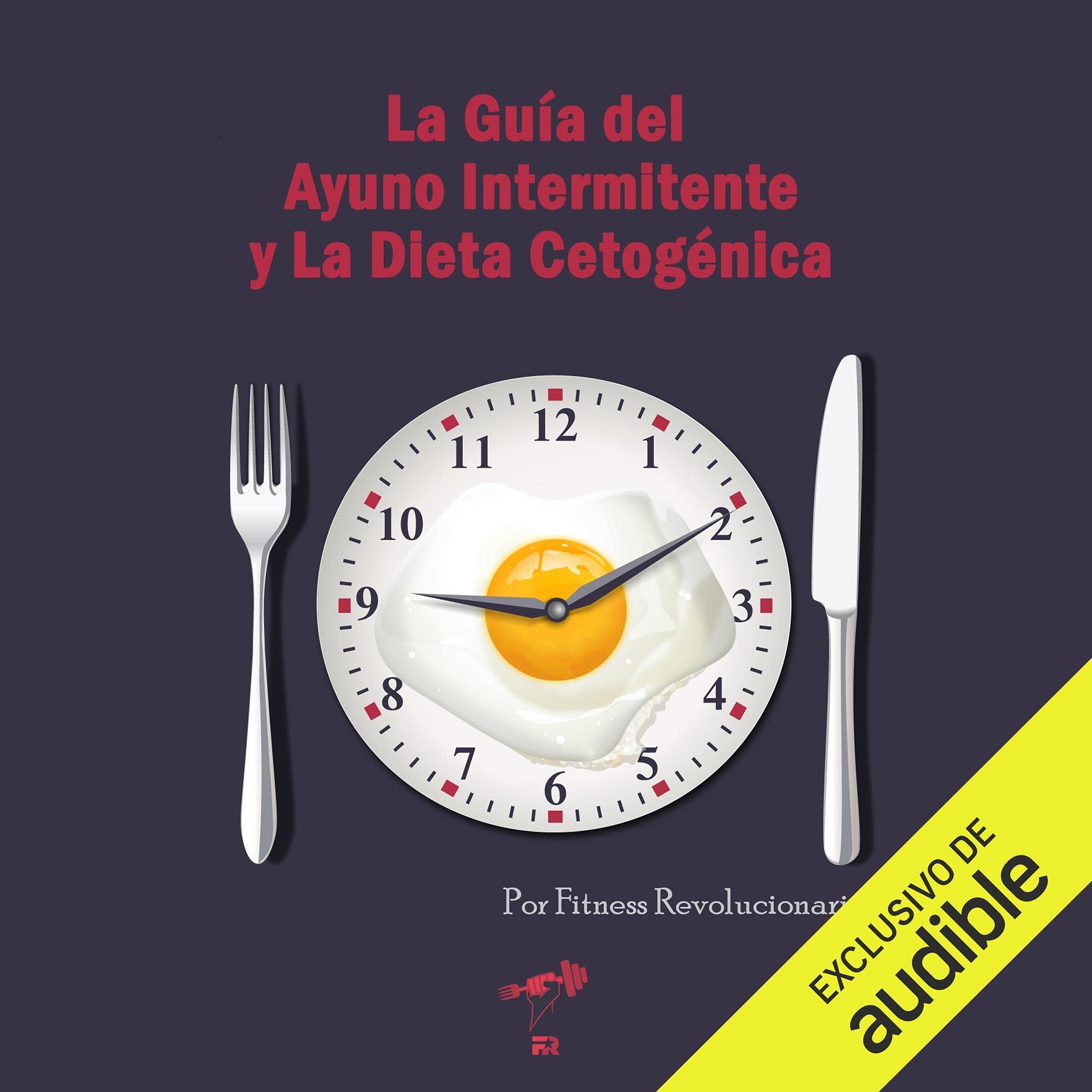 La Guía del Ayuno Intermitente y La Dieta Cetogénica (Narración en Castellano)