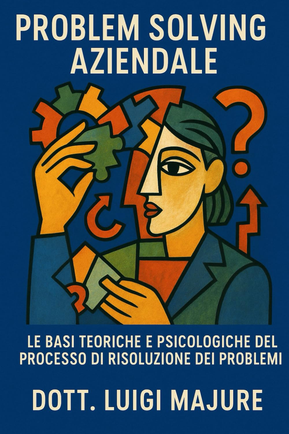 Manuale Problem Solving Aziendale: Le basi teoriche HR, psicologiche e operative del processo di risoluzione dei problemi