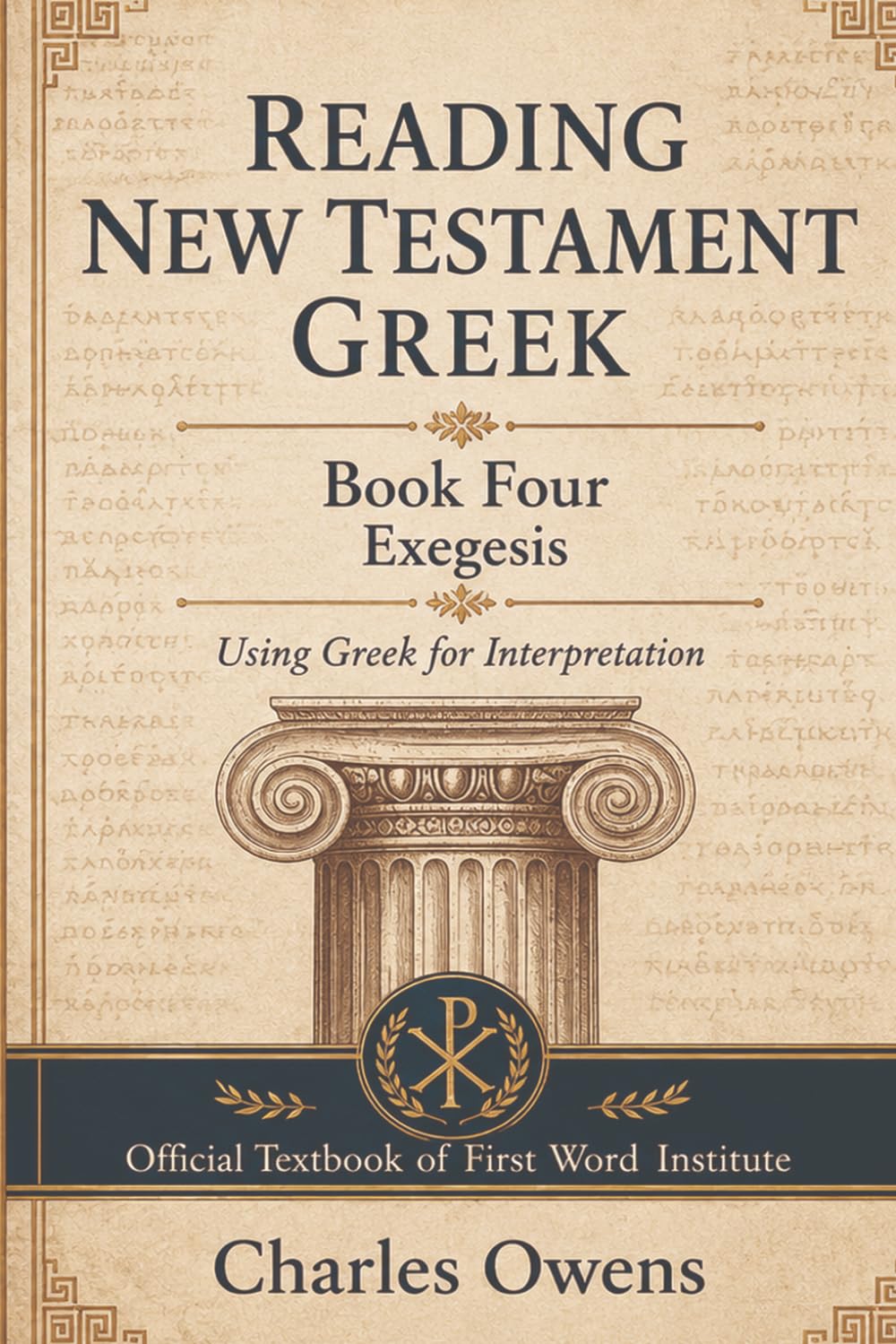 New Testament Greek, Book Four: Exegesis: Using Greek for Interpretation