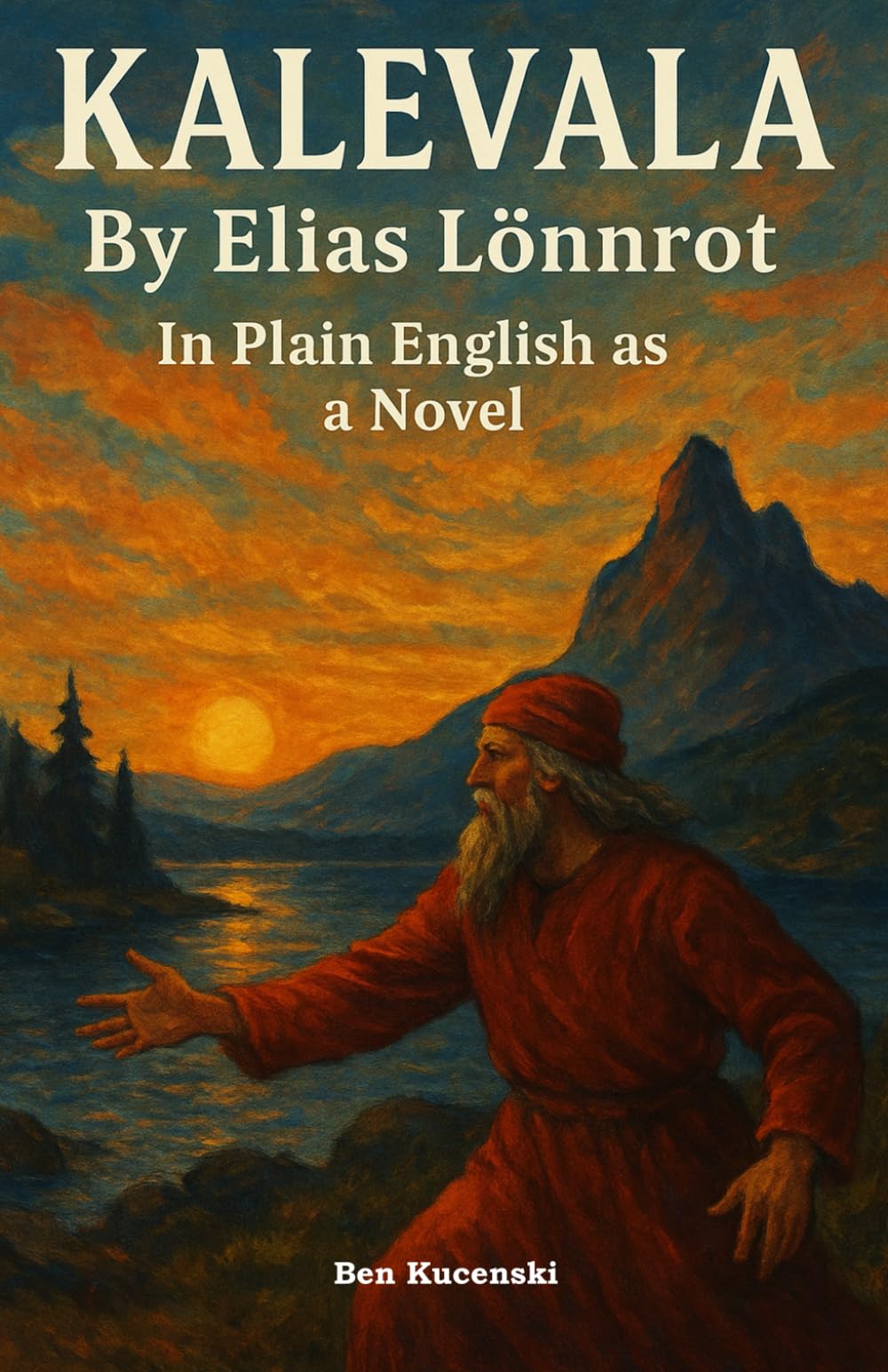 Kalevala By Elias Lönnrot In Plain English as a Novel