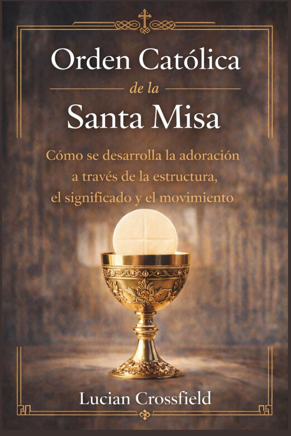 Orden Católica de la Santa Misa: Cómo se desarrolla la adoración a través de la estructura, el significado y el movimiento