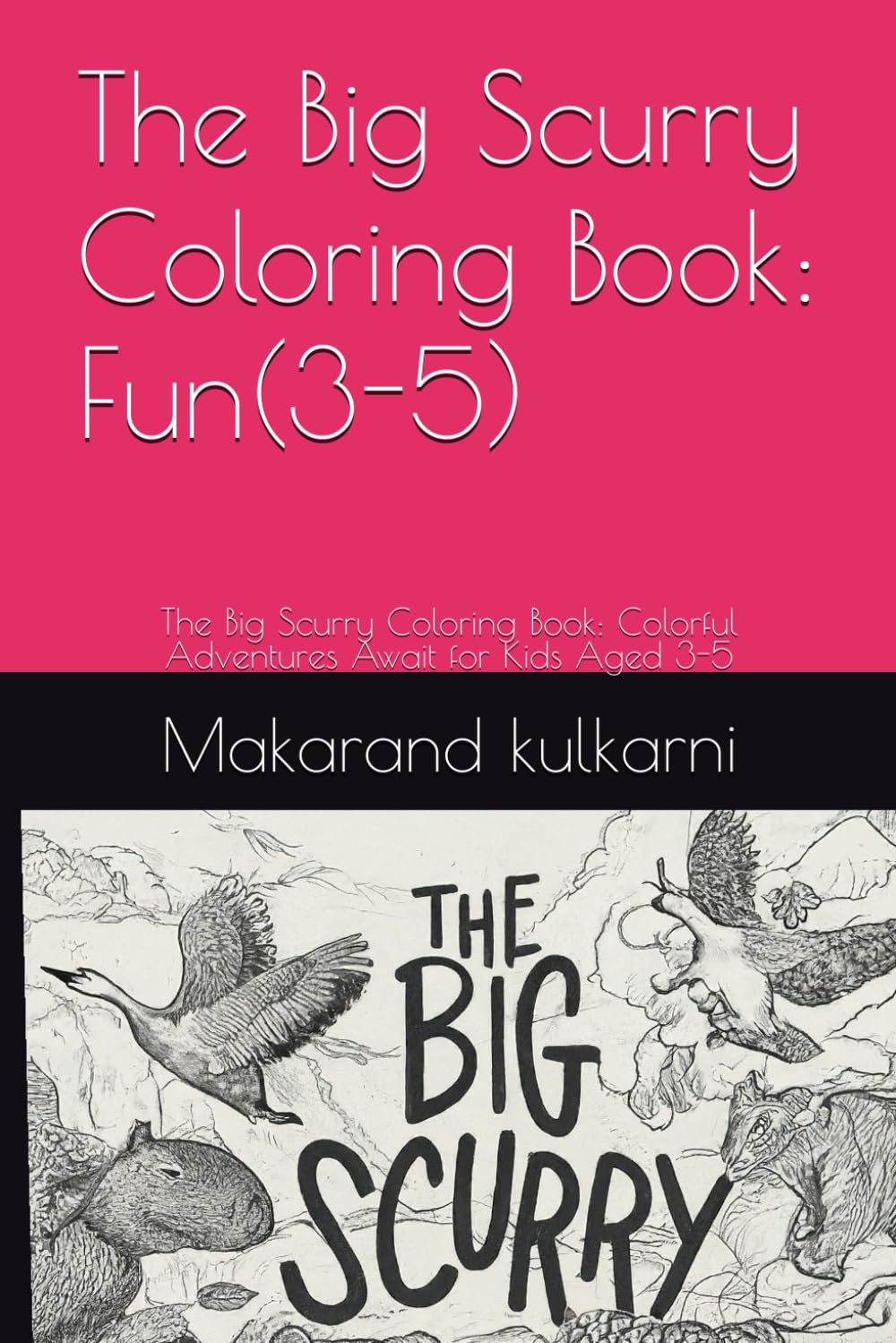 The Big Scurry Coloring Book: Fun(3-5): The Big Scurry Coloring Book: Colorful Adventures Await for Kids Aged 3-5