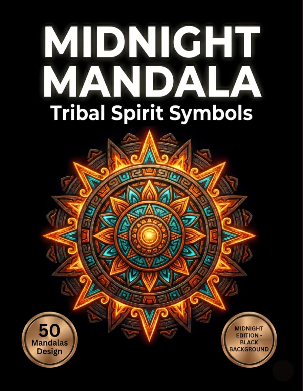 Midnight Mandala Coloring Book: Tribal Spirit Symbols: 50 Ancient Inspired Patterns on Black Background for Spiritual Relaxation (Midnight Neon Mandalas)