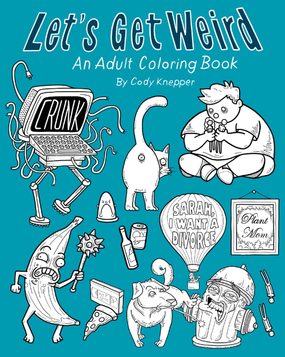 Let's Get Weird: An Adult Coloring Book