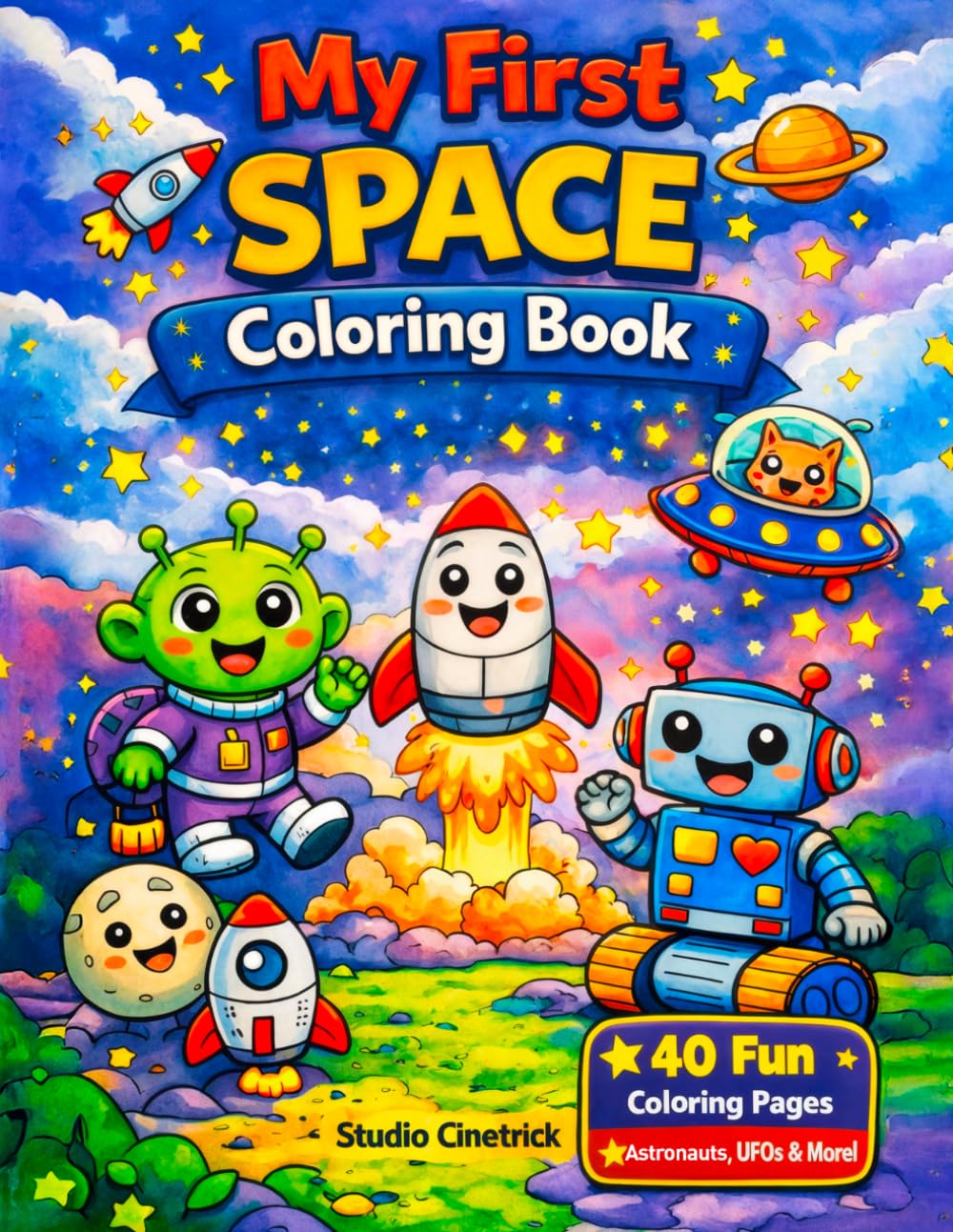 My First Space Coloring Book: 40 Cute and Easy Space Illustrations for Kids Ages 4–8 | Astronauts, UFOs, Aliens and Robots