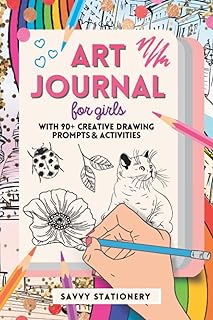 Art Journal for Girls: Creative Drawing Sketchbook with 90+ Art Prompts and Activities - Ages 7-12