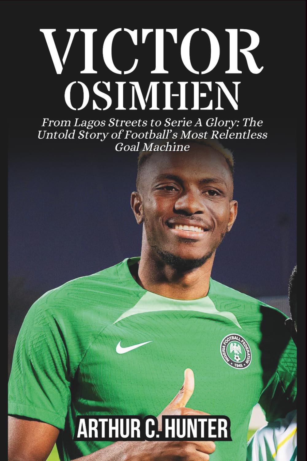 VICTOR OSIMHEN BIOGRAPHY: From Lagos Streets to Serie A Glory: The Untold Story of Football’s Most Relentless Goal Machine