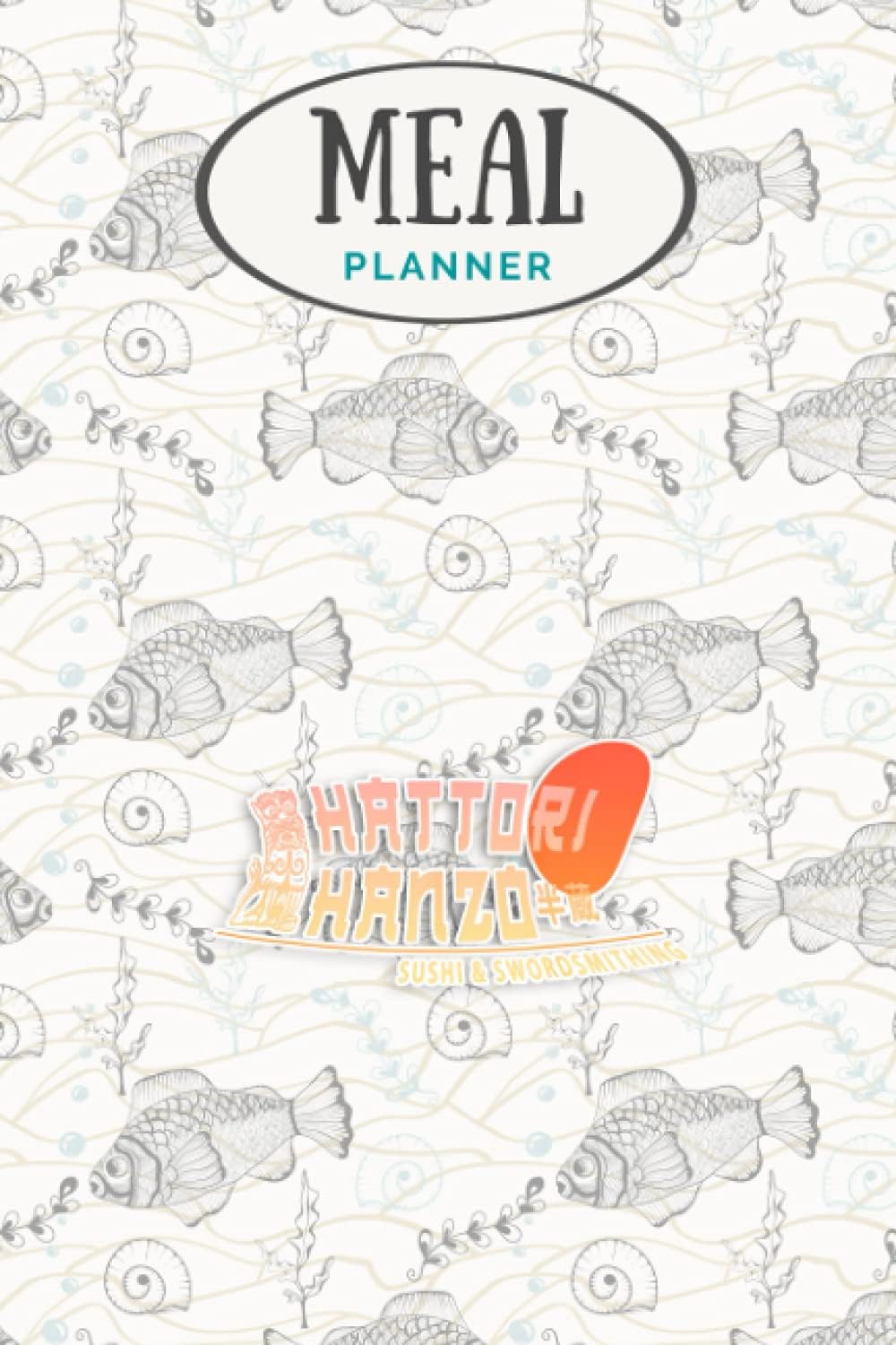 Meal Planner - Hattori Hanzo Sushi and Swordsmithing: Track And Plan Your Meals Weekly (53 Week Food Planner / Journal / Calendar / Diary / Log): Shopping List, Meal Prep And Planning Grocery List