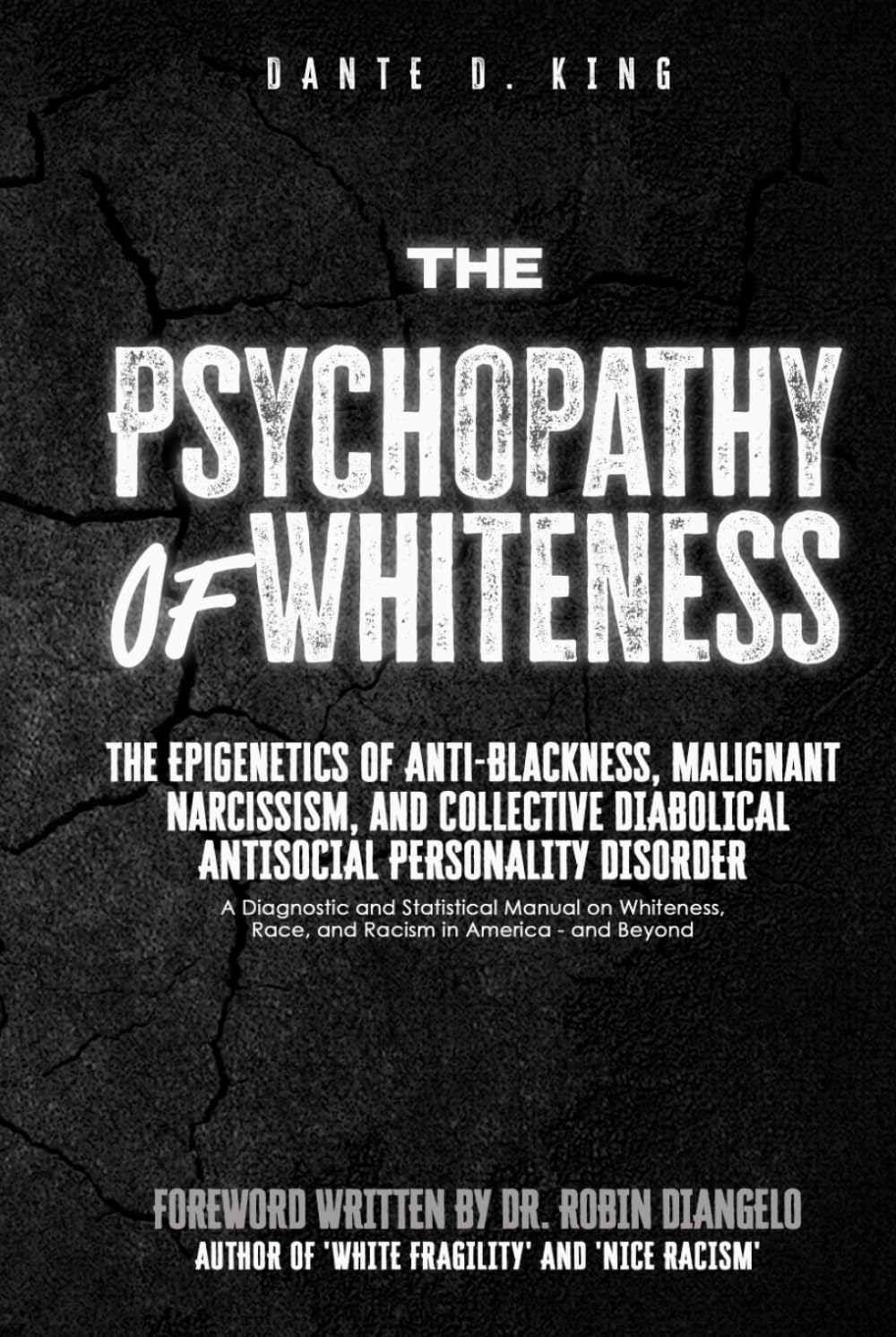 The Psychopathy of Whiteness: The Epigenetics of Anti-Blackness, Malignant Narcissism, and Collective Diabolical Antisocial Personality Disorder (A ... Race, and Racism in America--and Beyond)