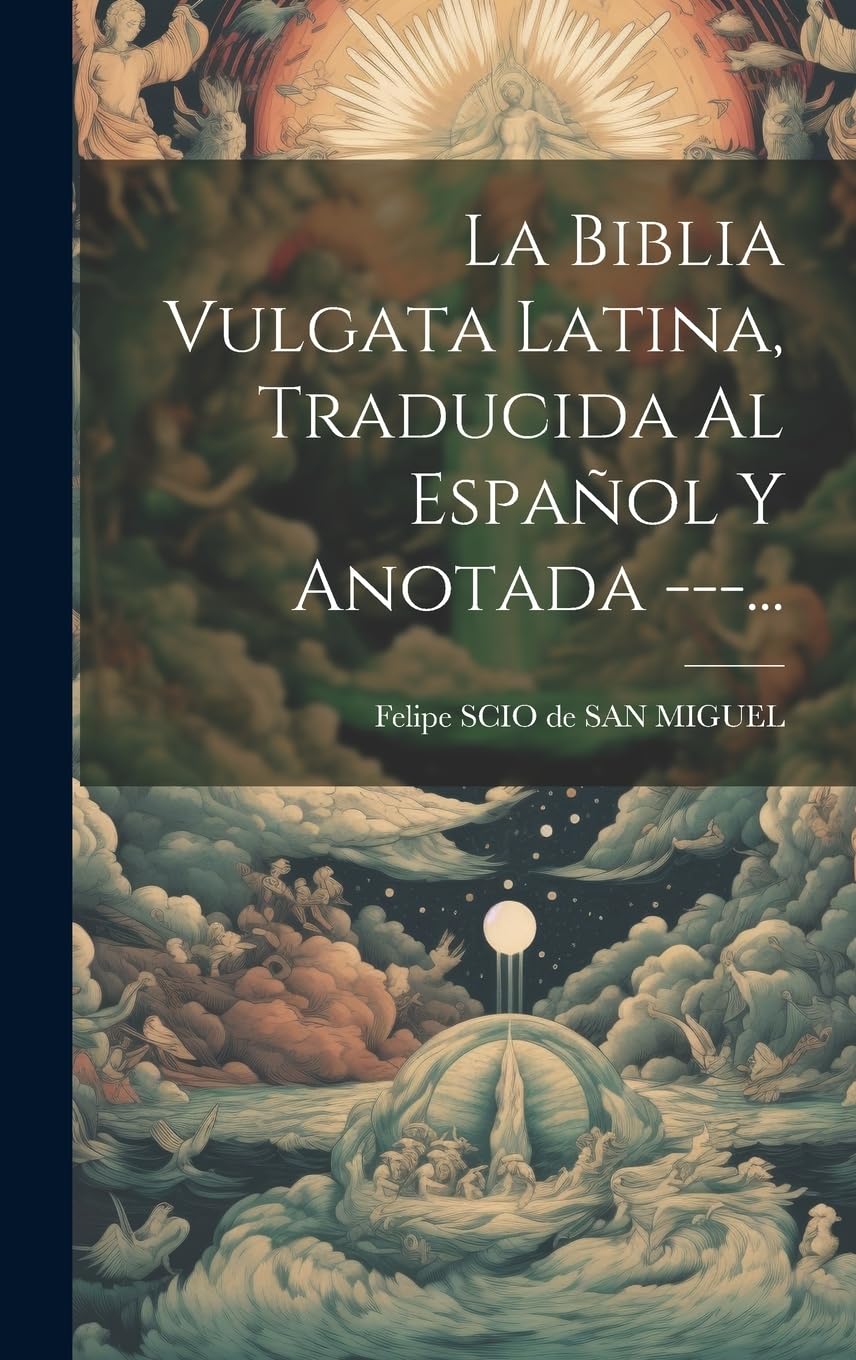 La Biblia Vulgata Latina, Traducida Al Español Y Anotada ---... (Spanish Edition)