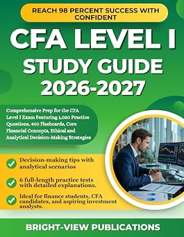 CFA LEVEL I STUDY GUIDE 2026-2027 Comprehensive Prep for the CFA Level I Exam Featuring 1,080 Practice Questions, 400 Flashcards, Core Financial ... and Analytical Decision-Making Strategies