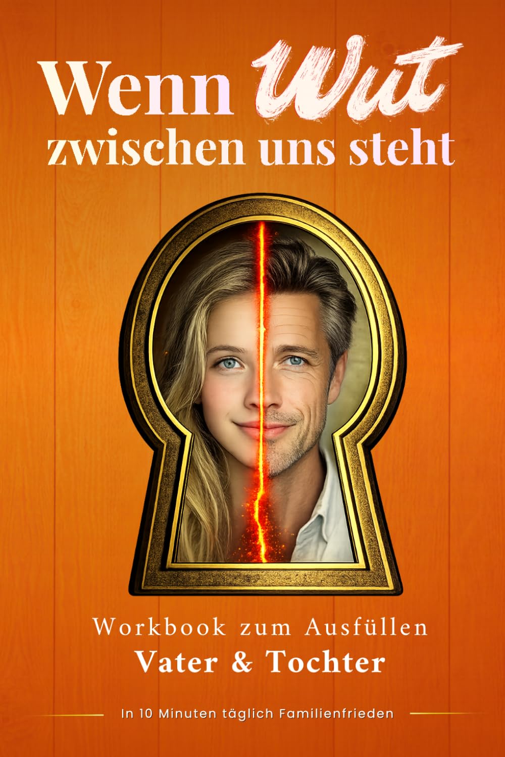 Wenn Wut zwischen uns steht - Papa & Tochter Wutjournal: Soforthilfe bei Wutausbrüchen | Nur 10 Minuten täglich Vater-Tochter-Beziehung stärken und Konflikte lösen (Wut in Familien)