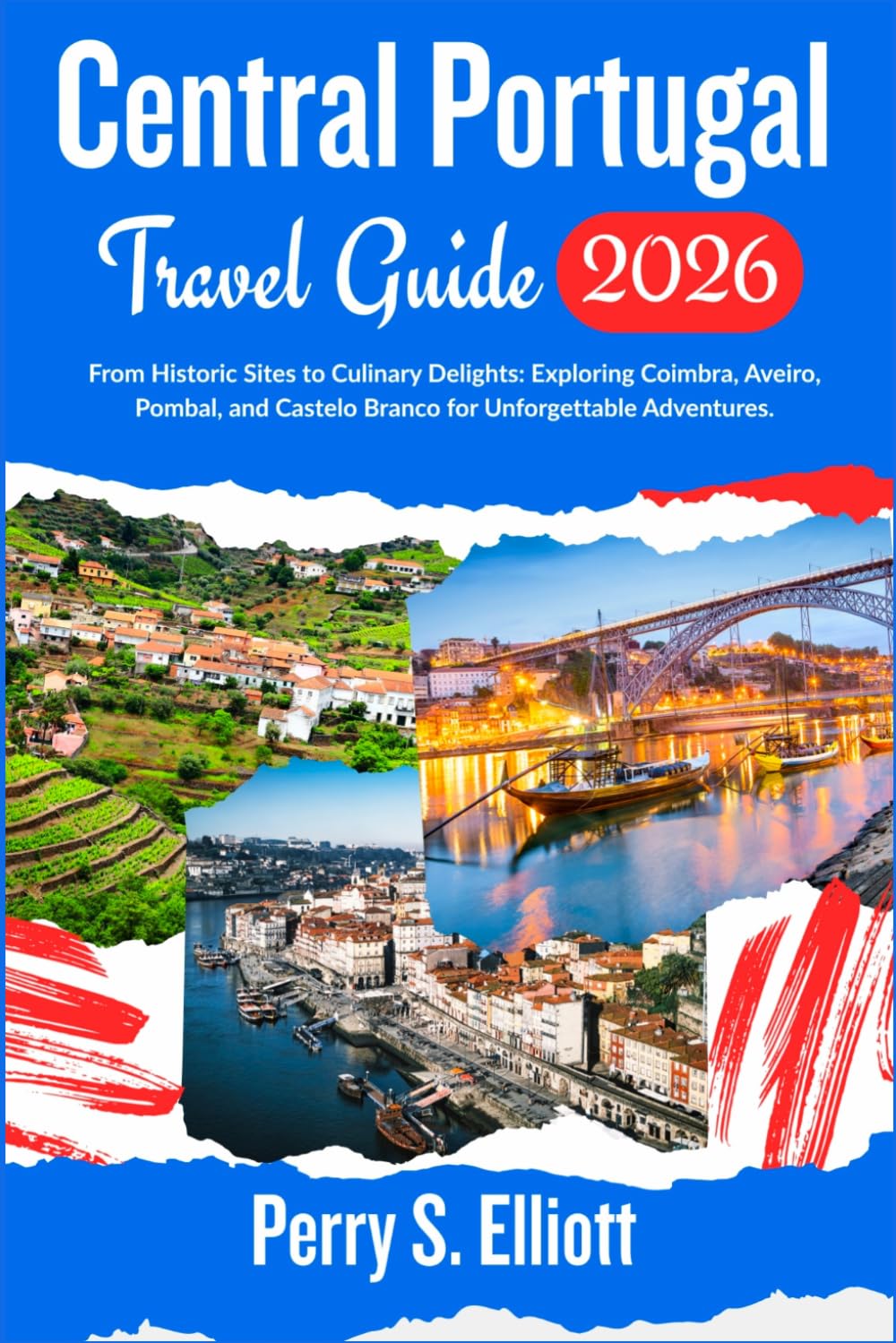 Central Portugal Travel Guide 2026: From Historic Sites to Culinary Delights: Exploring Coimbra, Aveiro, Pombal, and Castelo Branco for Unforgettable Adventures.