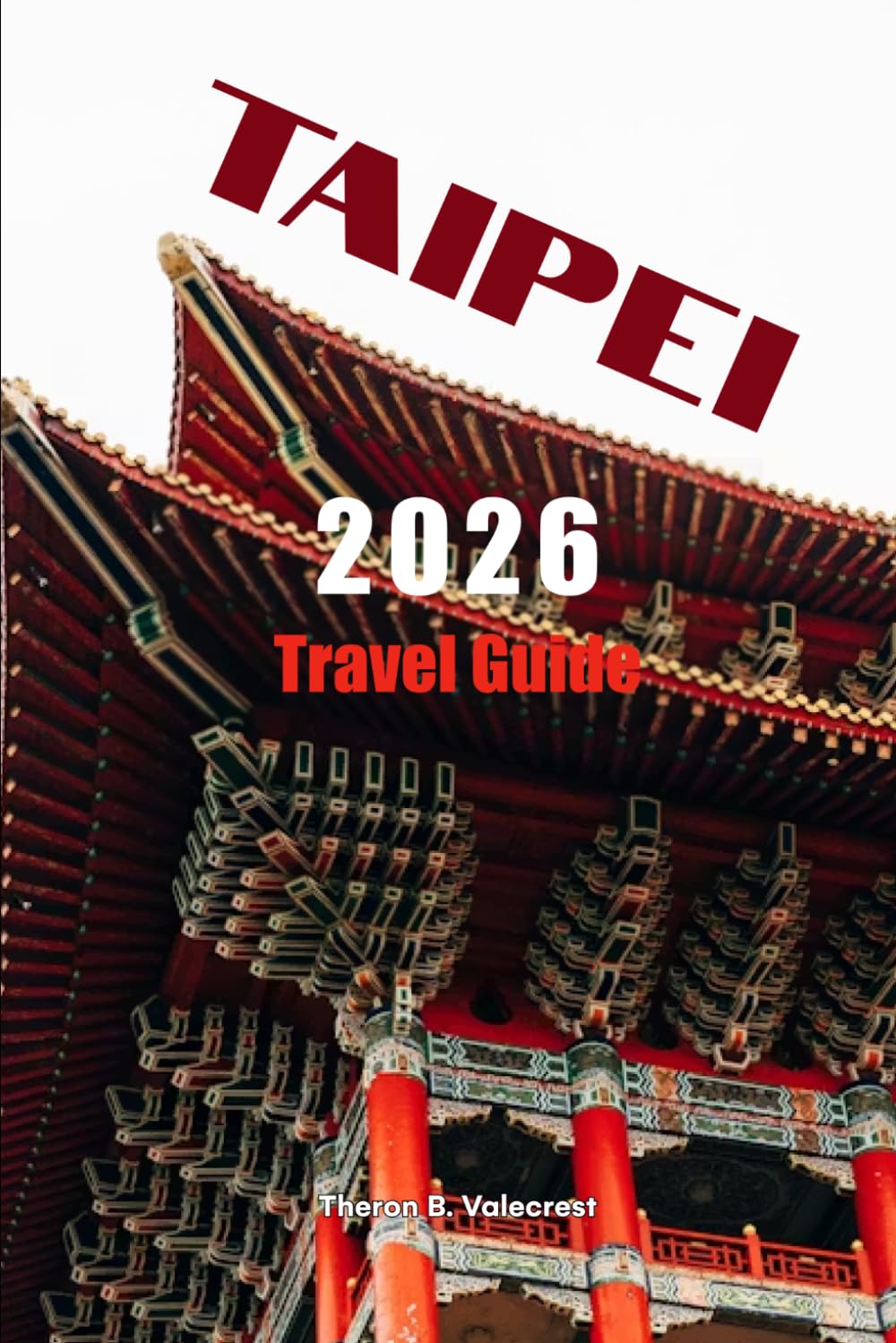 TAIPEI TRAVEL GUIDE 2026 (Pathfinders: Ultimate Travel Guides)