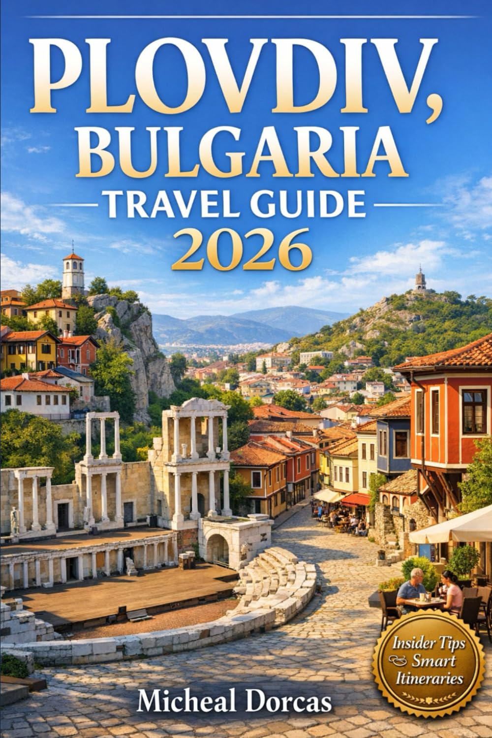 Plovdiv, Bulgaria Travel Guide 2026: Top Things to Do in Europe’s Oldest City, Hidden Cultural Gems, Smart Itineraries, Best Places to Stay, and Insider Tips for First-Time Visitors