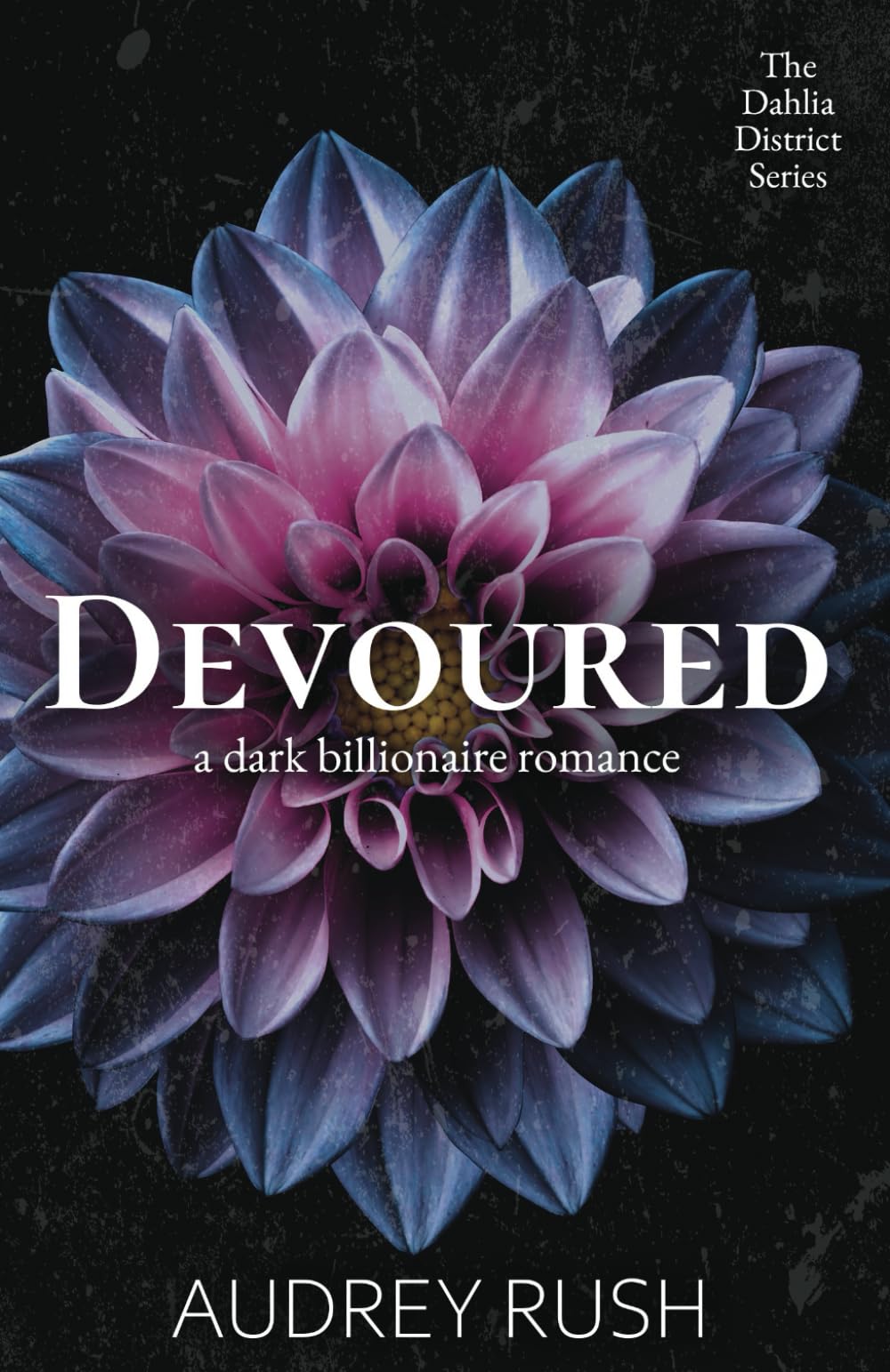 Devoured: A Dark Billionaire Romance (The Dahlia District)