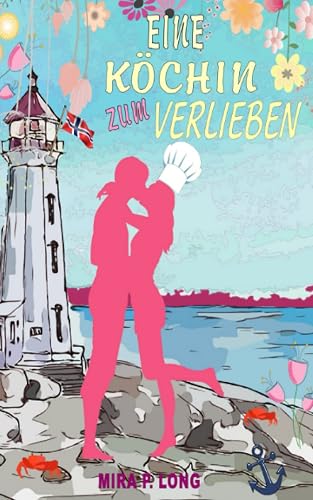 Eine Köchin zum Verlieben: Liebesroman für 365 Tage im Jahr