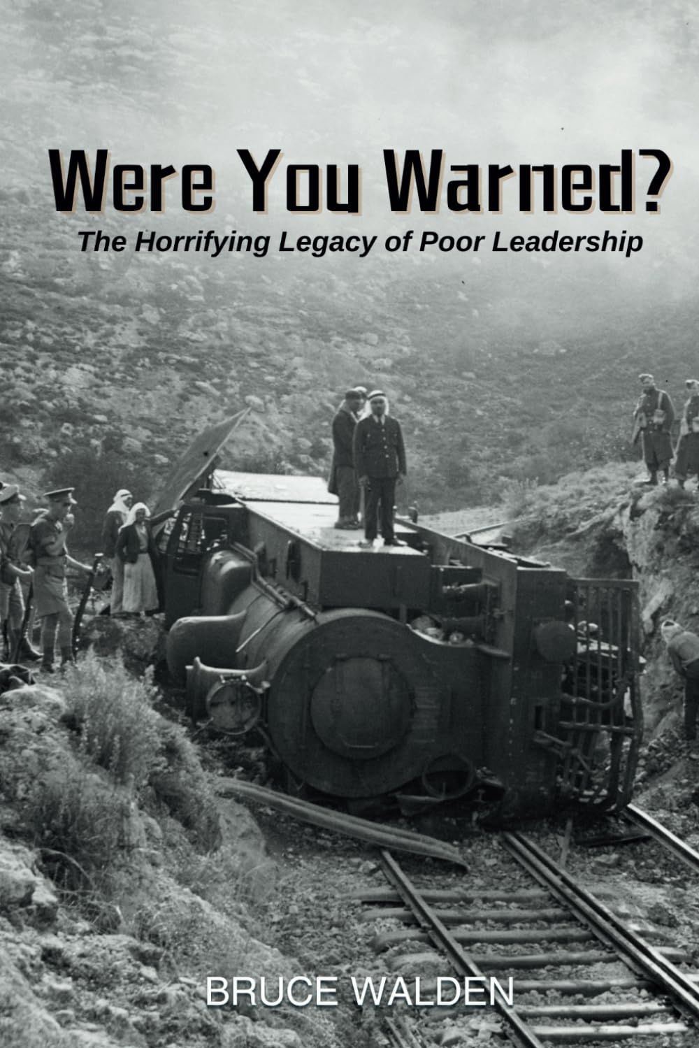 Were You Warned?: The Horrifying Legacy of Poor Leadership