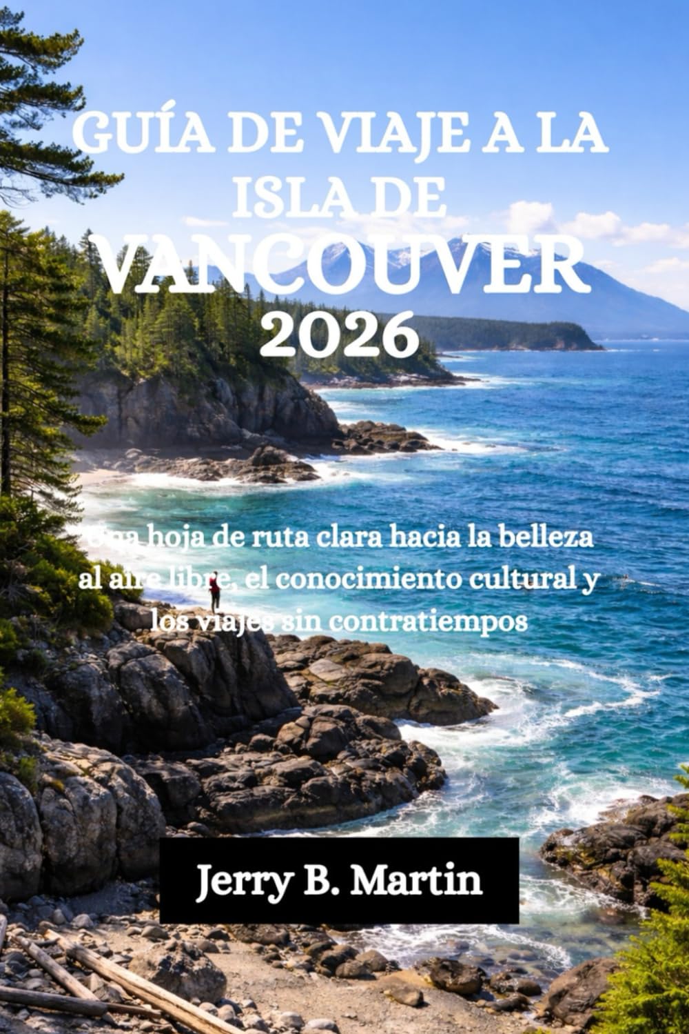 GUÍA DE VIAJE A LA ISLA DE VANCOUVER 2026: Una hoja de ruta clara hacia la belleza al aire libre, el conocimiento cultural y los viajes sin contratiempos