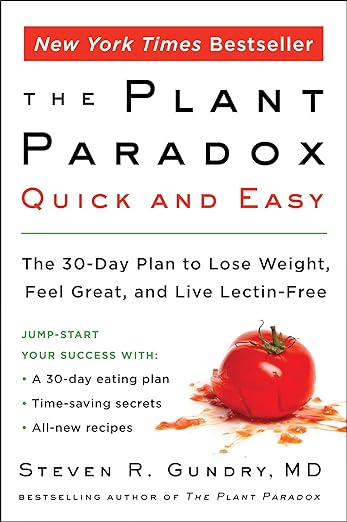 The Plant Paradox Quick and Easy: The 30-Day Plan to Lose Weight, Feel Great, and Live Lectin-Free (The Plant Paradox, 3)