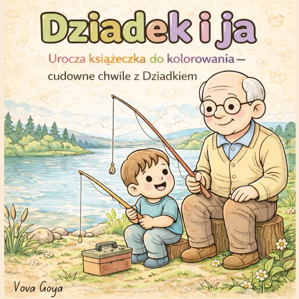 Dziadek i ja: Urocza książeczka do kolorowania. Cudowne chwile z Dziadkiem. (Babcia i Dziadek - Urocze książeczki do kolorowania)