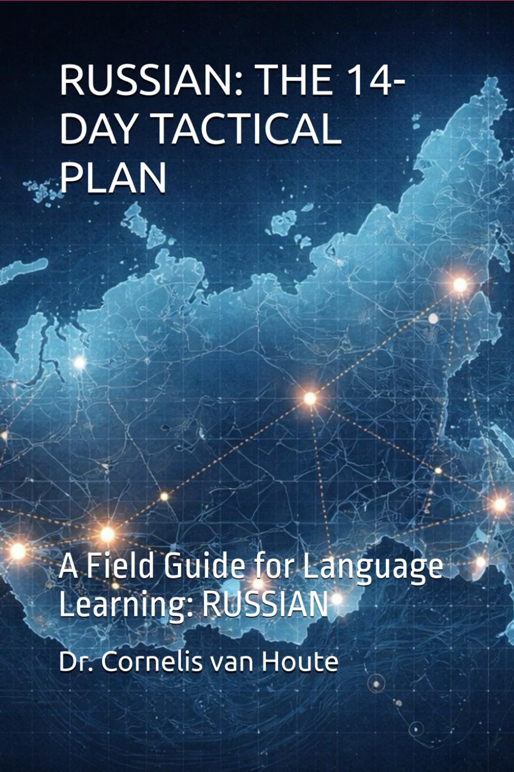 RUSSIAN: THE 14-DAY TACTICAL PLAN: A Field Guide for Language Learning: RUSSIAN