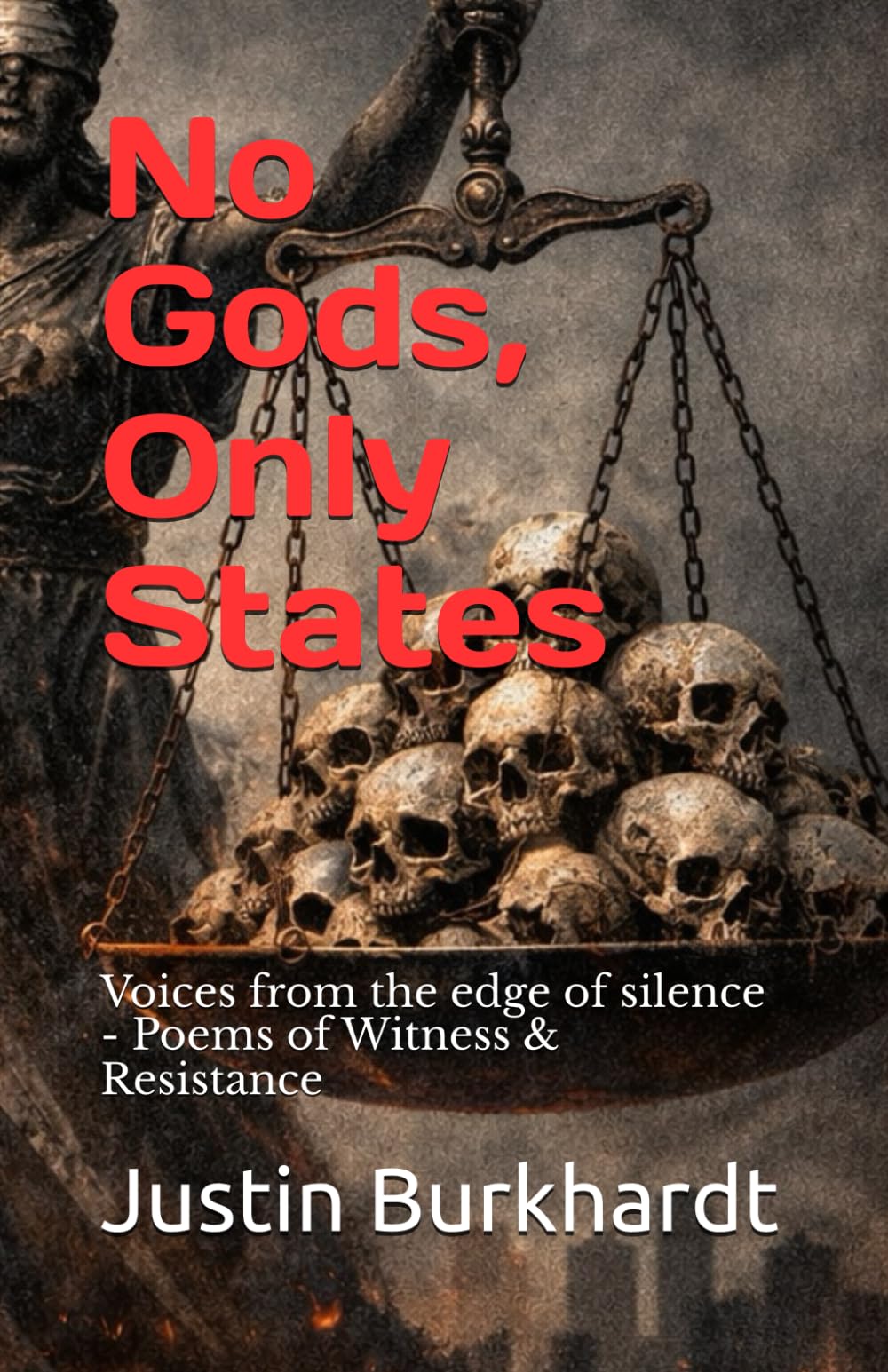 No Gods, Only States: Voices from the edge of silence - Poems of Witness & Resistance