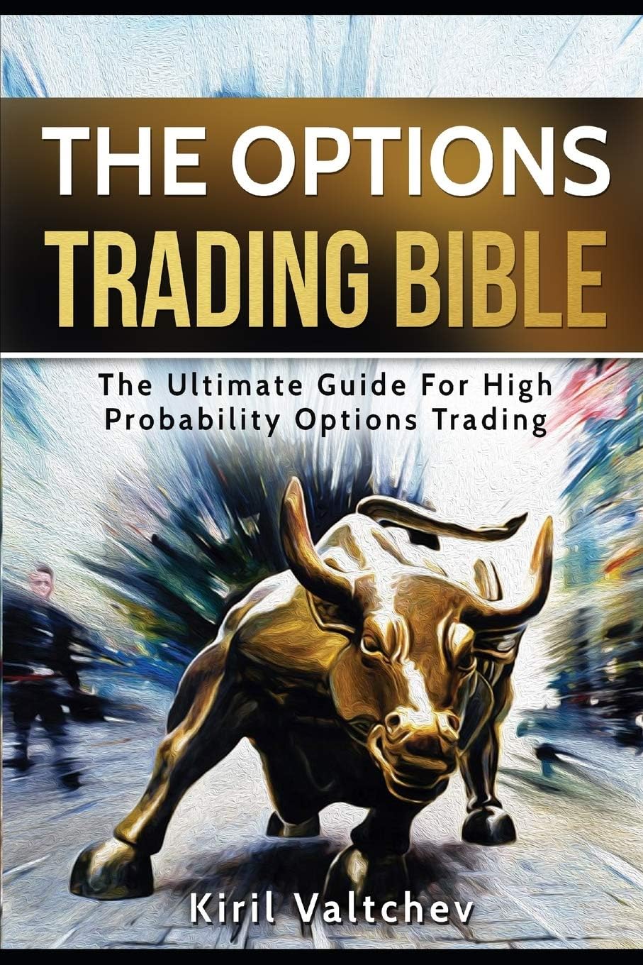 The Options Trading Bible: The Ultimate Guide For High Probability Options Trading Paperback – 28 February 2017