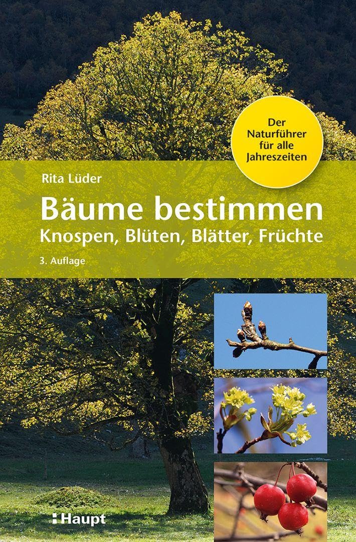 Bäume bestimmen - Knospen, Blüten, Blätter, Früchte: Der Naturführer für alle Jahreszeiten