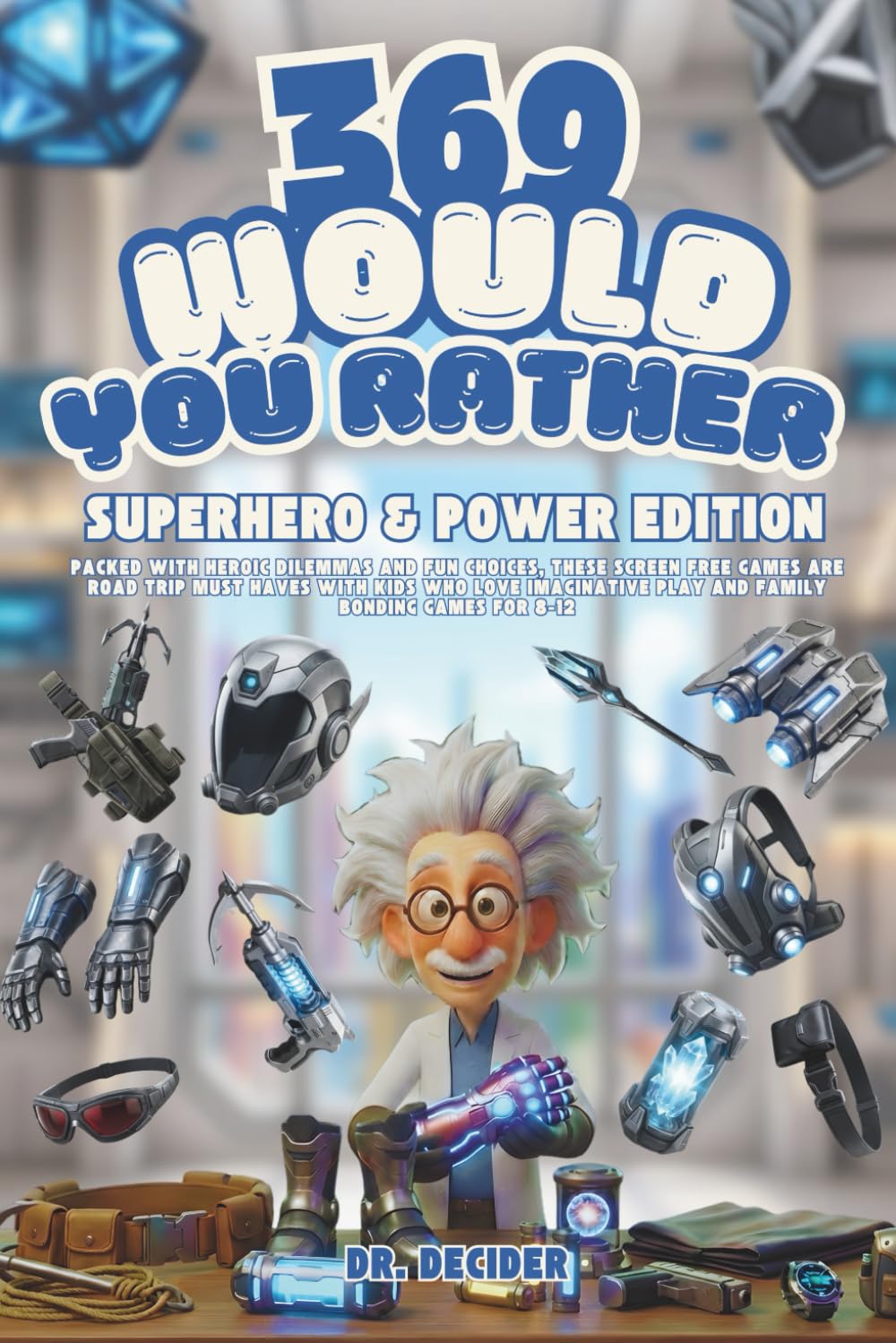 369 Would You Rather Superhero & Power Edition: Packed with heroic dilemmas and fun choices, these screen free games are road trip must haves with ... play and family bonding games for 8-12