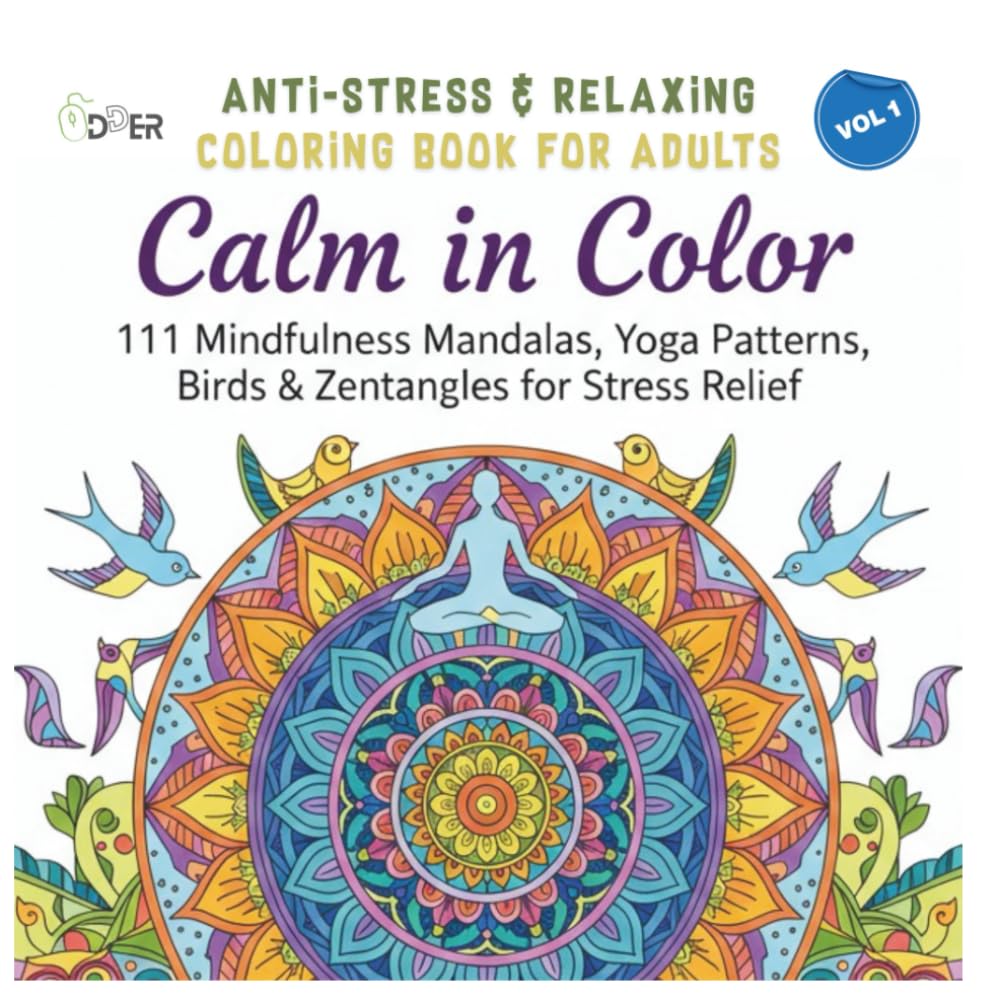 Calm in Colors : Anti Stress & Relaxing Coloring book for Adults: 111 Mindfulness Mandalas, Yoga patterns, Birds & Zentangles for Stress Relief