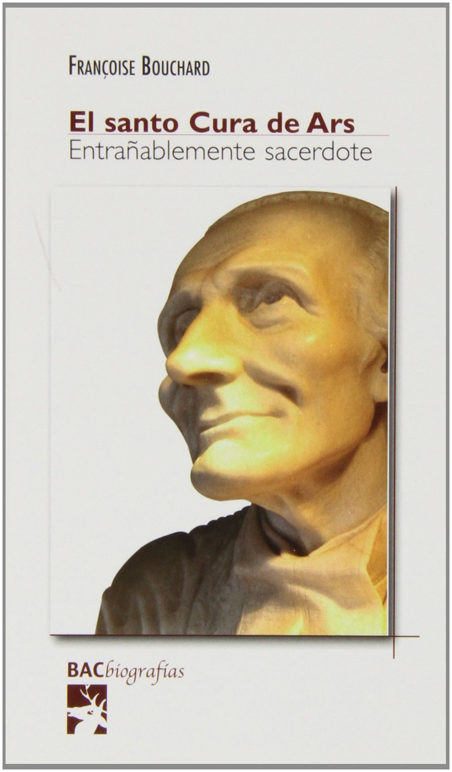 El santo Cura de Ars: Entrañable sacerdote