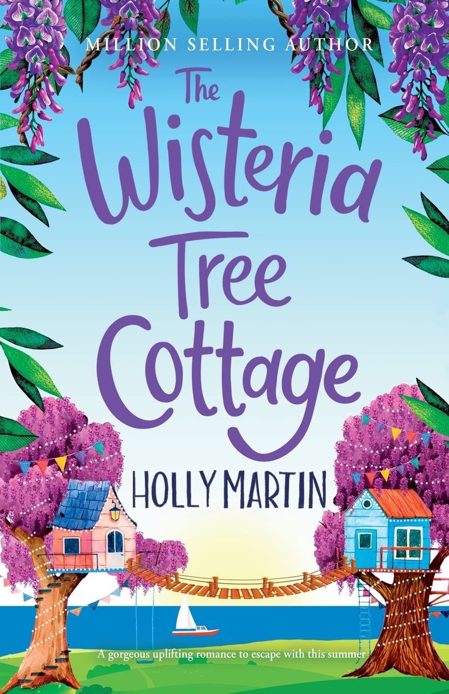 The Wisteria Tree Cottage: A gorgeous uplifting romance to escape with this summer: A heartwarming feel-good romance to fall in love with this summer (The Wishing Wood Treehouse Resort Series)