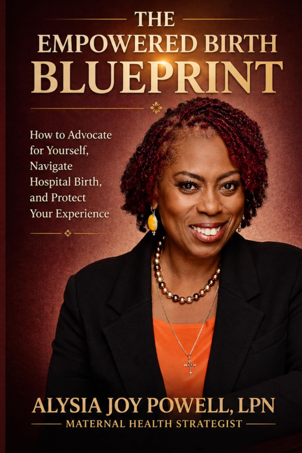 The Empowered Birth Blueprint: How to Advocate for Yourself, Navigate the Hospital System, and Protect Your Birth Experience
