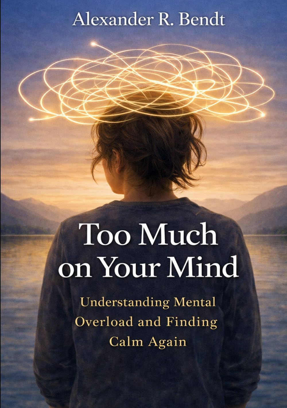 To Much on Your Mind: Understanding Mental Overload and Finding Calm Again (Stress & Sleep)
