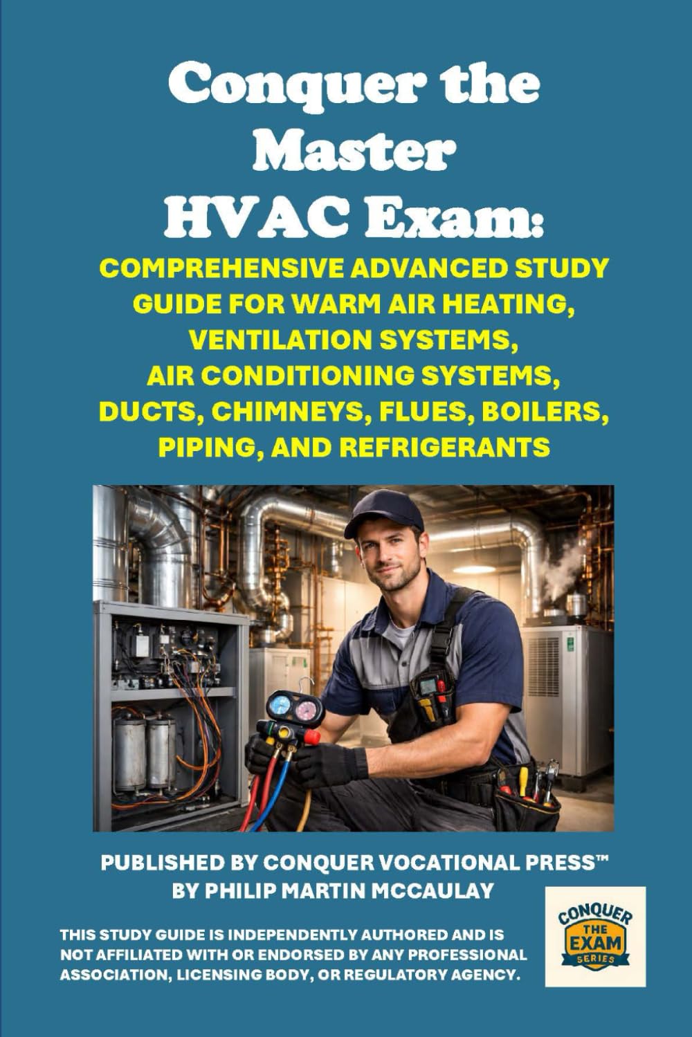 Conquer the Master HVAC Exam: Comprehensive Advanced Study Guide for Warm Air Heating, Ventilation Systems, Air Conditioning Systems, Ducts, Chimneys, ... and Refrigerants (Skilled Trades Exams)