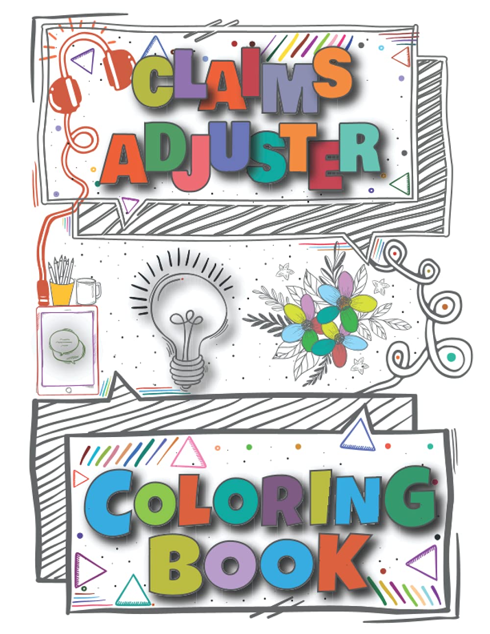 Claims Adjuster Coloring Book: A Versatile, Humorous, Anti Stress Adult Coloring Book Gift For Claims Adjuster