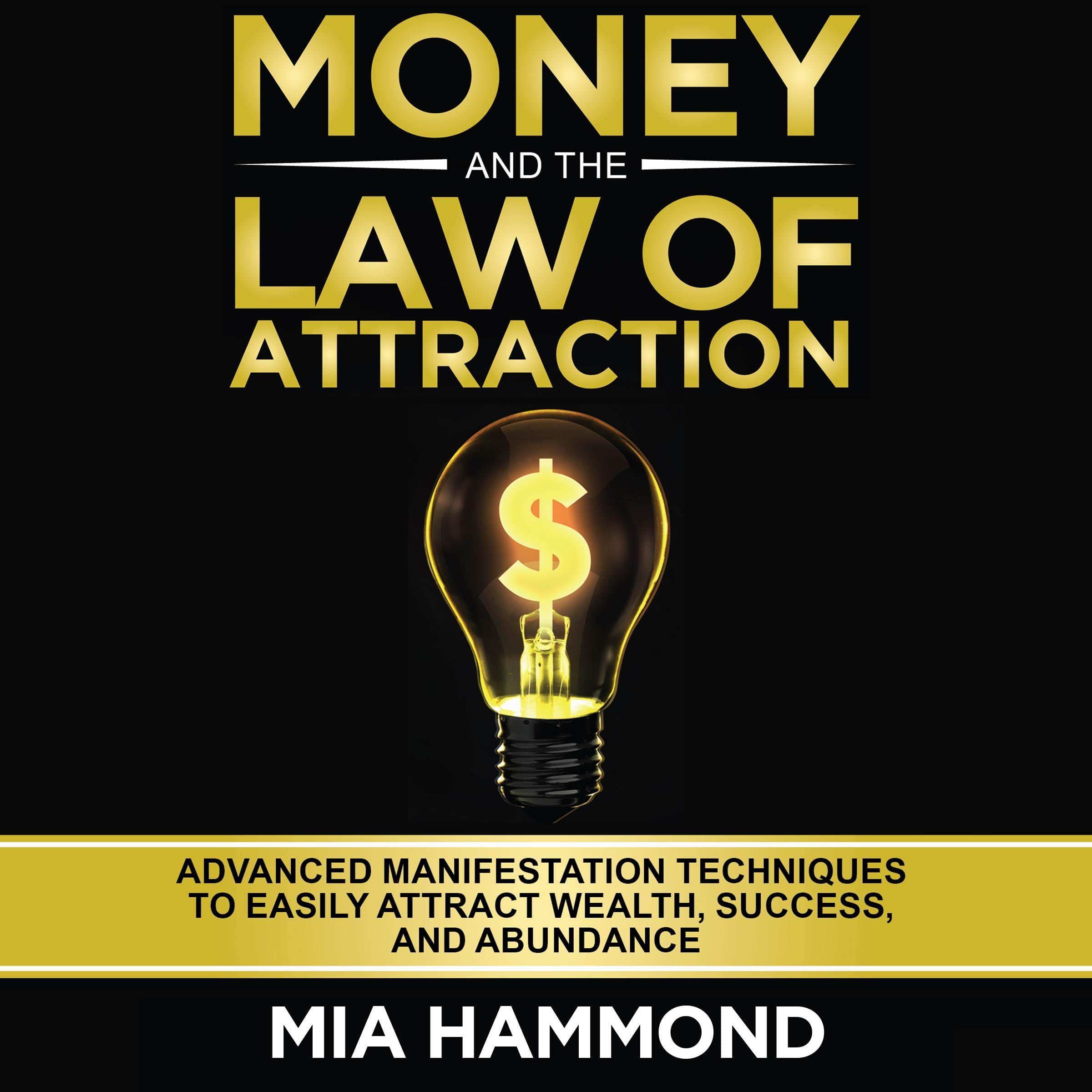 Money and the Law of Attraction: Advanced Manifestation Techniques to Easily Attract Wealth, Success, and Abundance