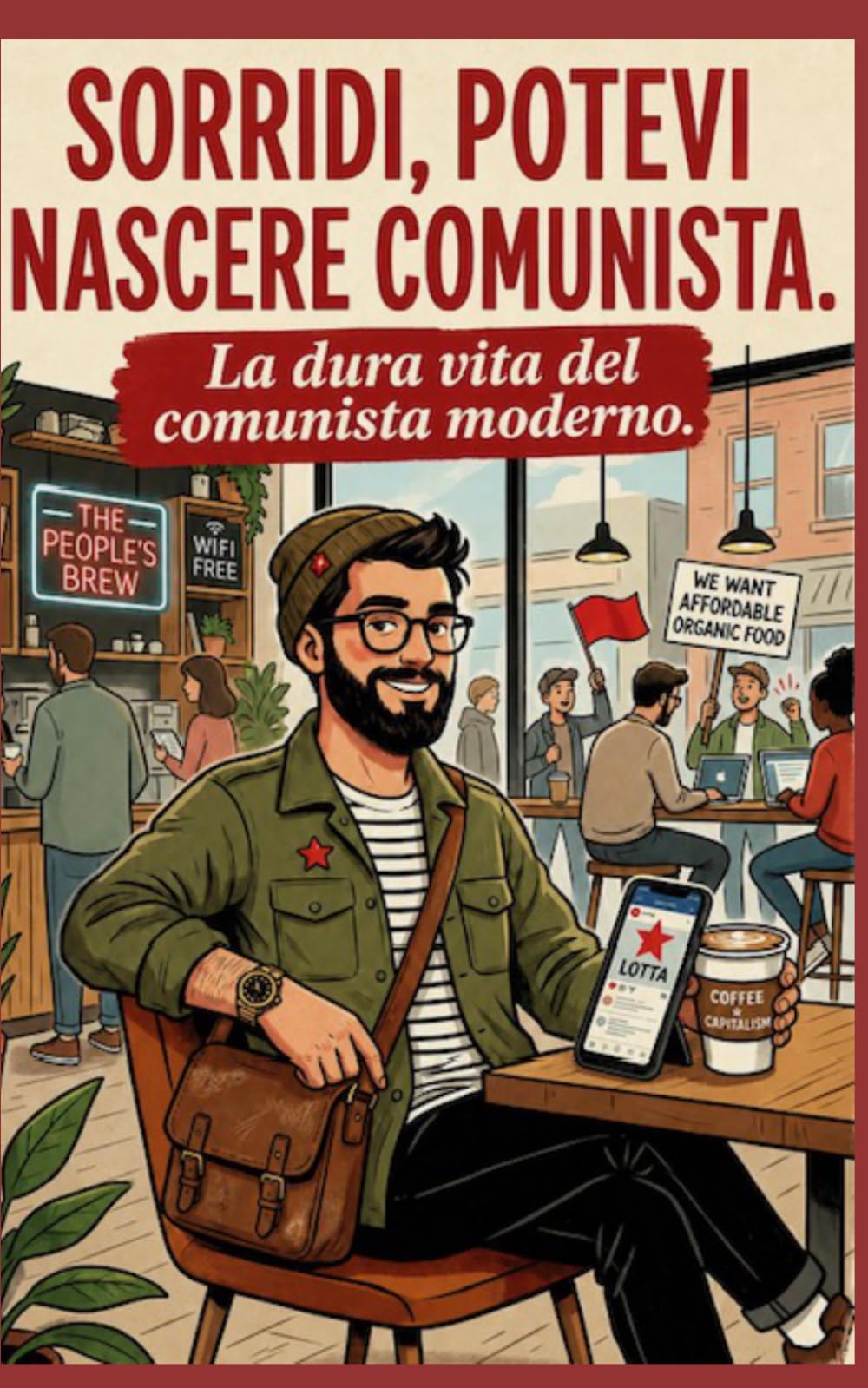 SORRIDI, POTEVI NASCERE COMUNISTA: La dura vita del comunista moderno