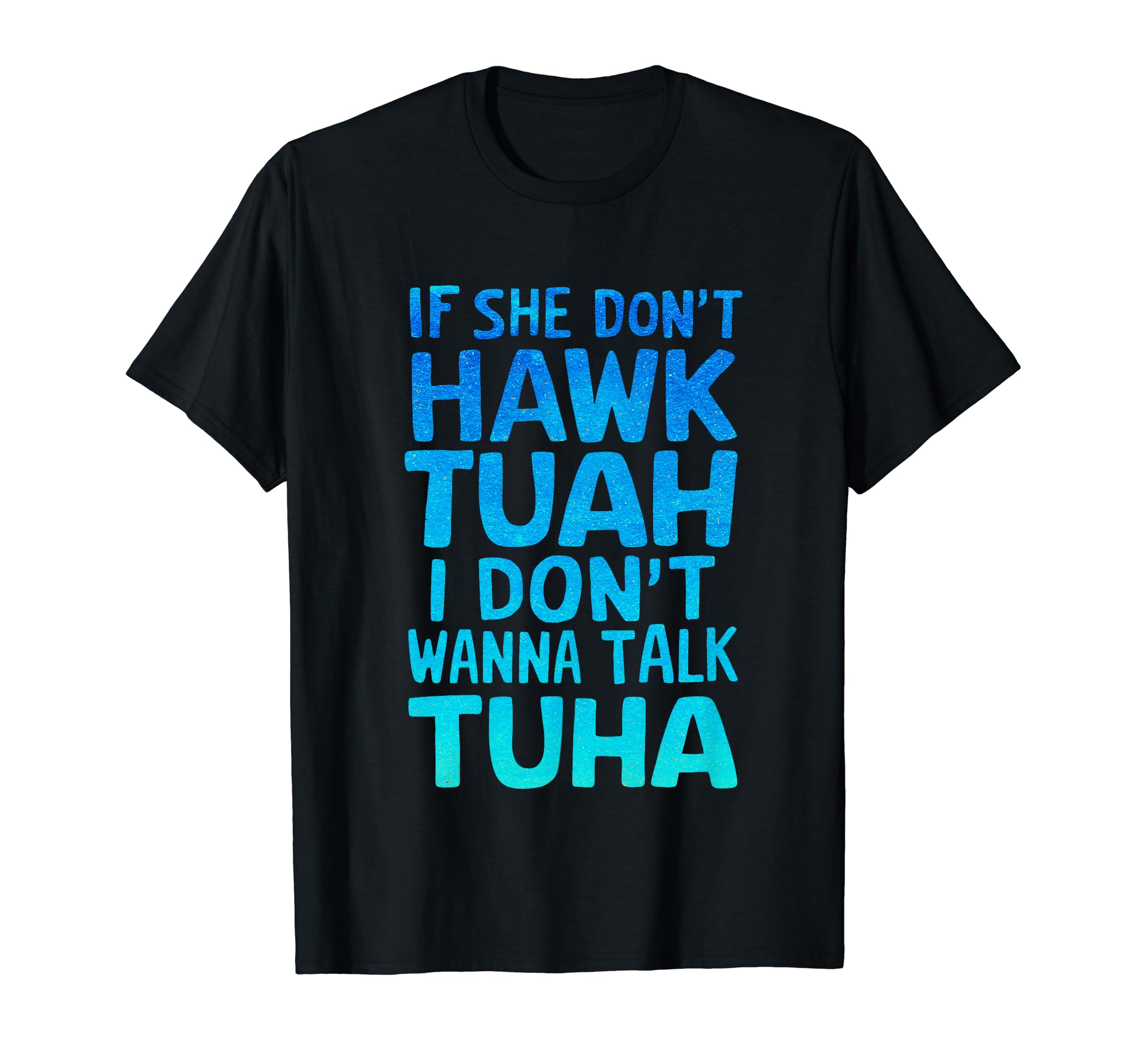 If She Don't Hawk Tush I Don't Wanna Talk Tuah Funny Blue T-Shirt
