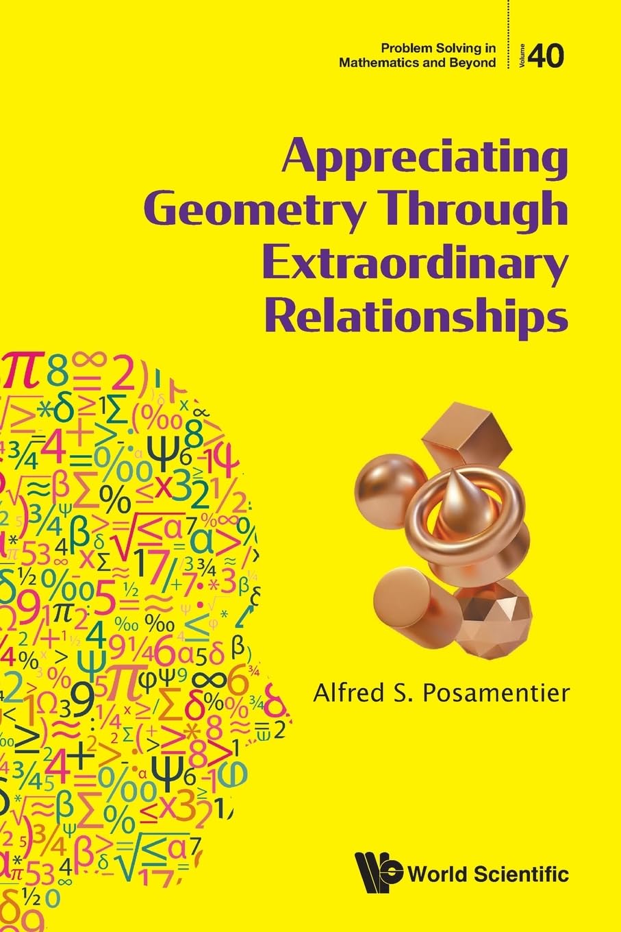 Appreciating Geometry Through Extraordinary Relationships (Problem Solving in Mathematics and Beyond)