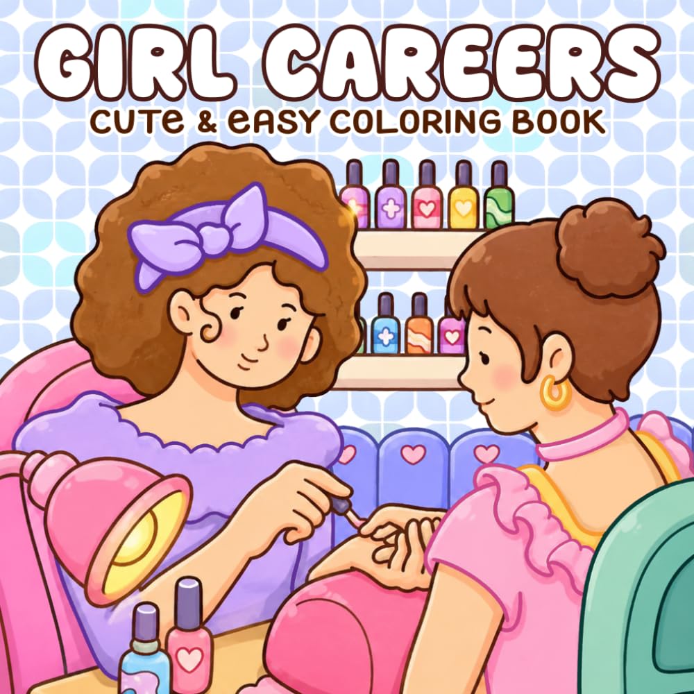 Girl Careers Coloring Book: Cozy Job Coloring Pages for All Ages Featuring Cute Workspaces, Creative Hobbies, and Relaxing Everyday Scenes to Relax & Enjoy