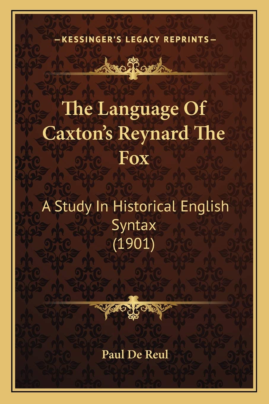 The Language Of Caxton's Reynard The Fox: A Study In Historical English Syntax (1901)