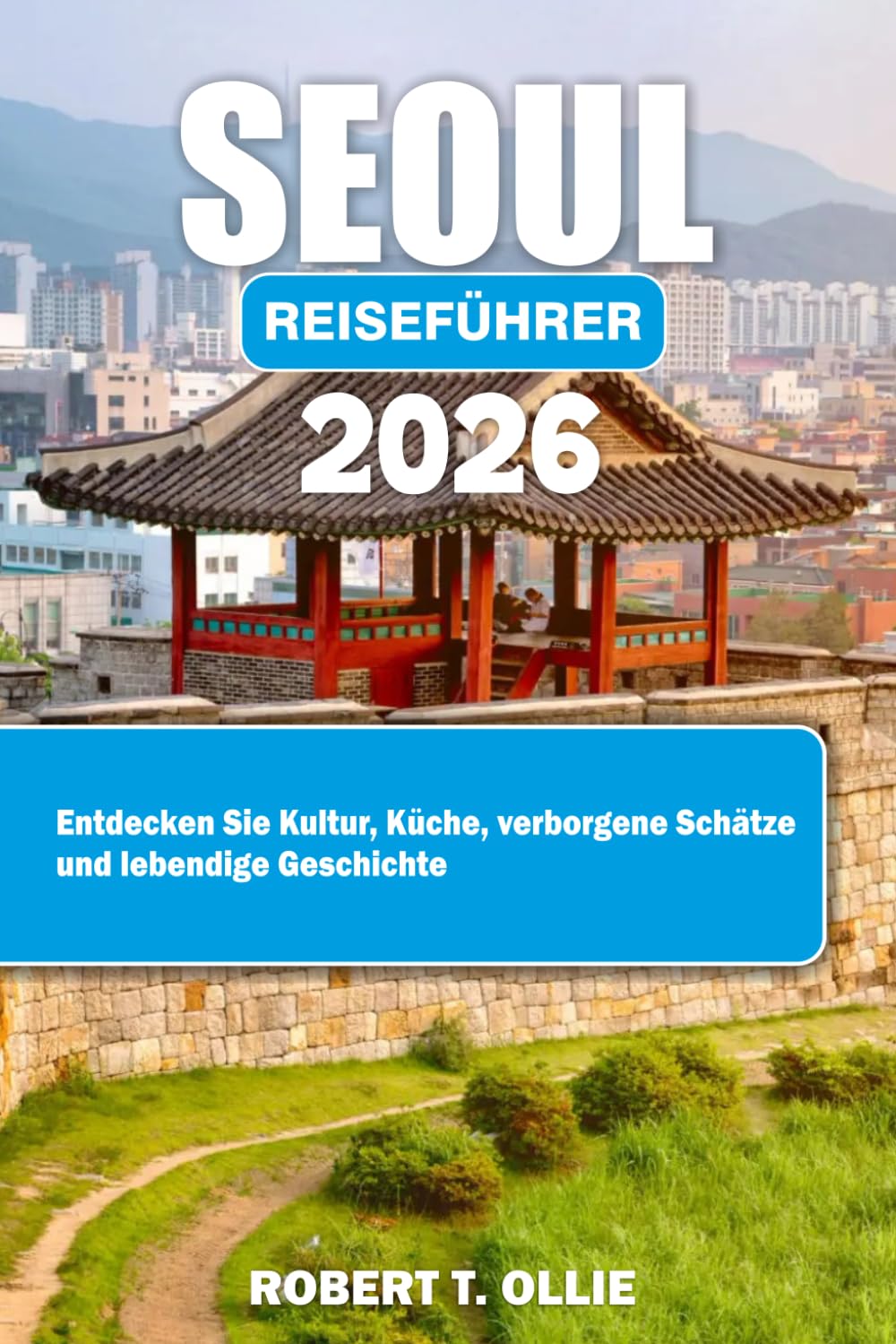 Seoul Reiseführer 2026: Entdecken Sie Kultur, Küche, verborgene Schätze und lebendige Geschichte