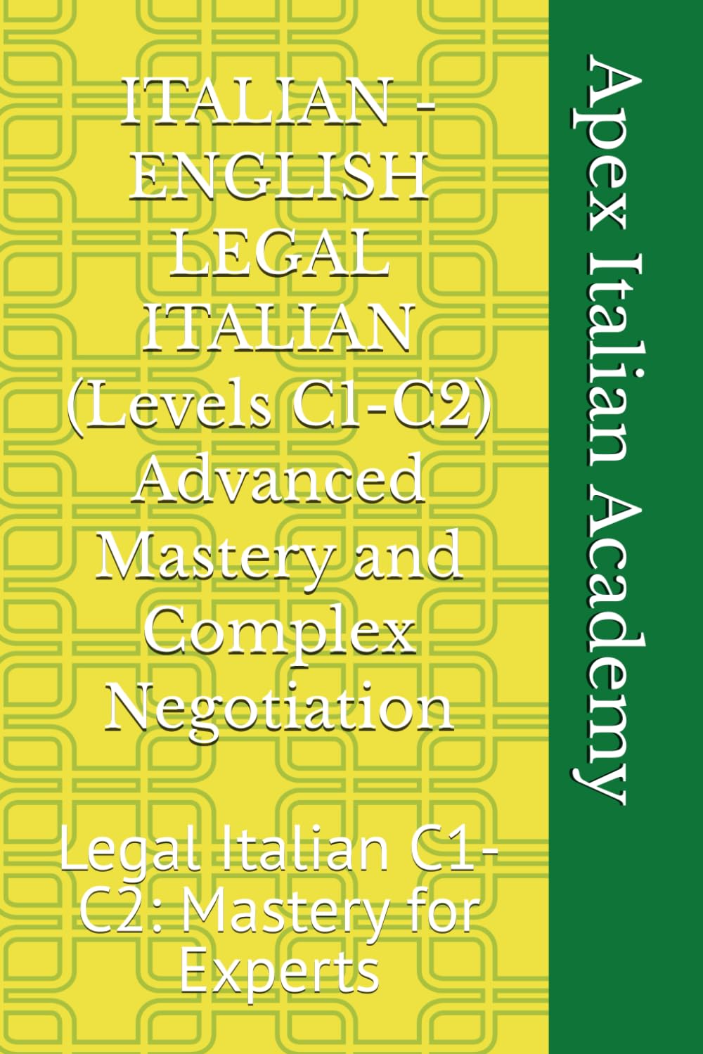 ITALIAN - ENGLISH LEGAL ITALIAN (Levels C1-C2) Advanced Mastery and Complex Negotiation: Legal Italian C1-C2: Mastery for Experts (ITALIAN - ENGLISH ITALIAN LEGAL)