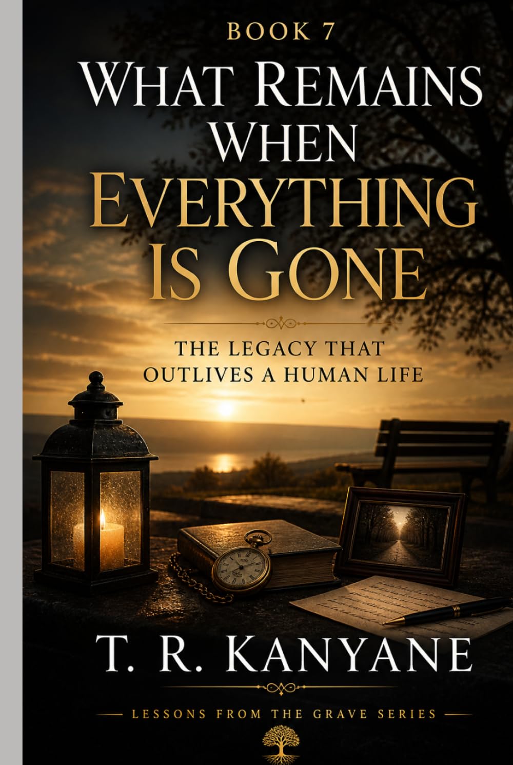 What Remains When Everything Is Gone: The Legacy That Outlives a Human Life (Lessons from the Grave)