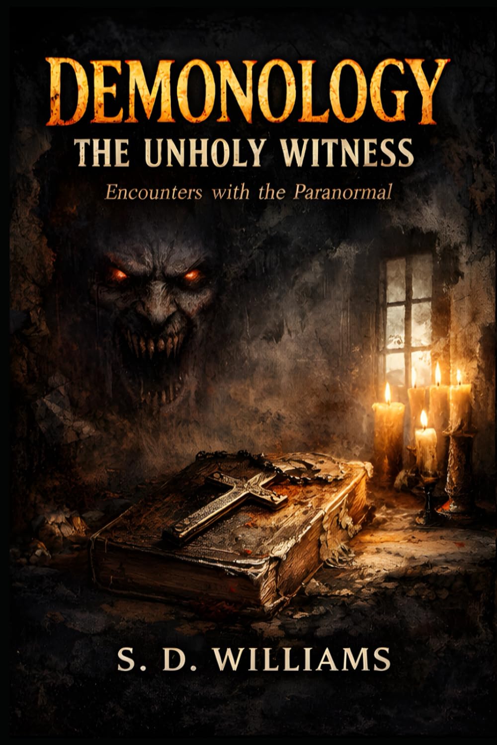 Demonology: The Unholy Witness: Encounters With The Paranormal